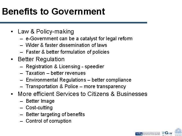 Benefits to Government • Law & Policy-making – e-Government can be a catalyst for