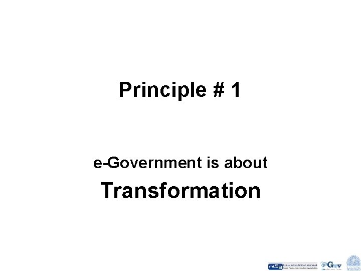 Principle # 1 e-Government is about Transformation 