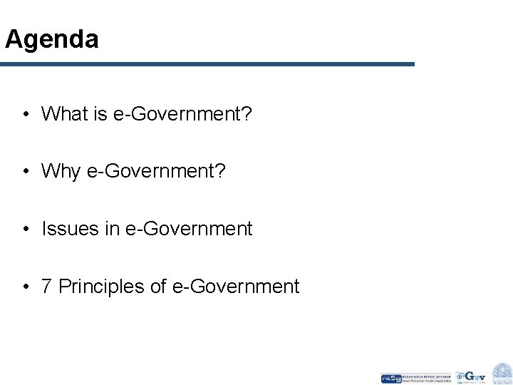 Agenda • What is e-Government? • Why e-Government? • Issues in e-Government • 7