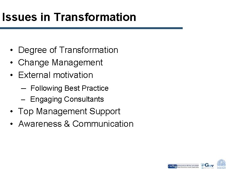 Issues in Transformation • Degree of Transformation • Change Management • External motivation –