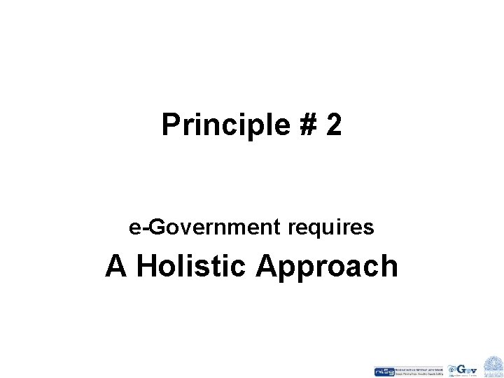 Principle # 2 e-Government requires A Holistic Approach 