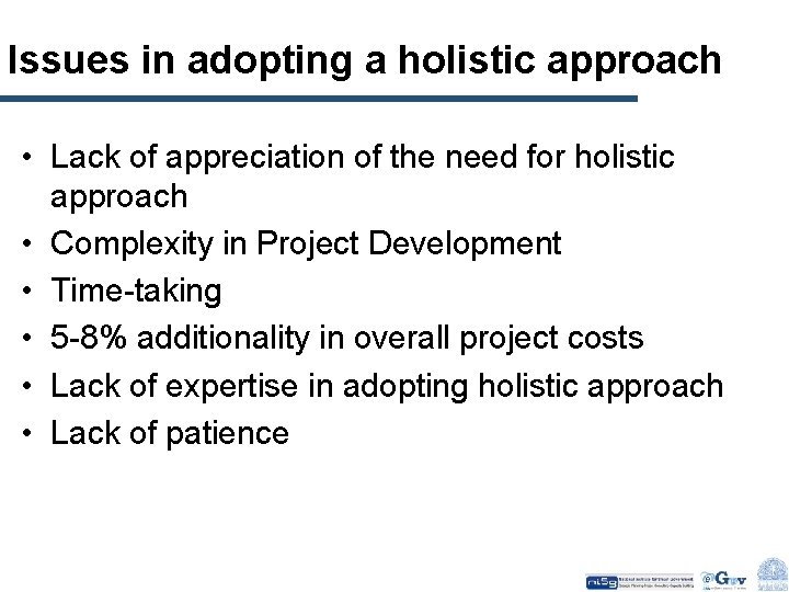 Issues in adopting a holistic approach • Lack of appreciation of the need for
