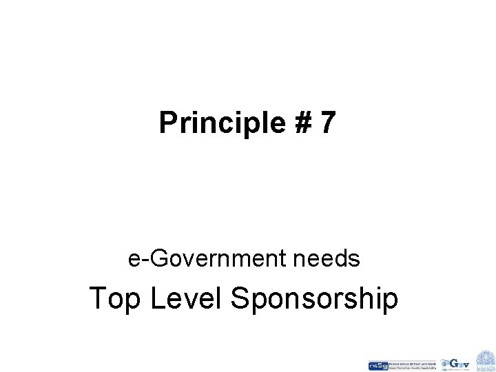 Principle # 7 e-Government needs Top Level Sponsorship 