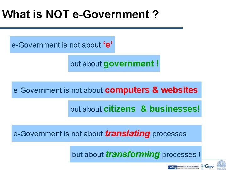 What is NOT e-Government ? e-Government is not about ‘e’ but about government !