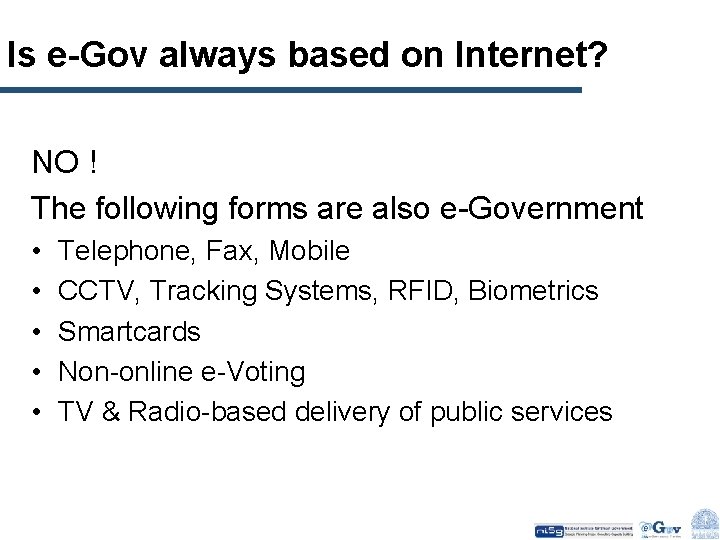 Is e-Gov always based on Internet? NO ! The following forms are also e-Government