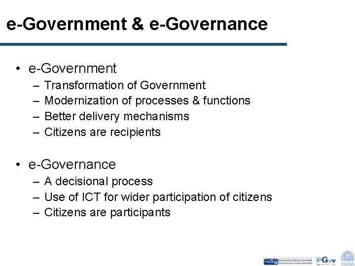 e-Government & e-Governance • e-Government – – Transformation of Government Modernization of processes &