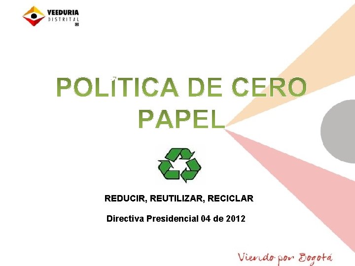 REDUCIR, REUTILIZAR, RECICLAR Directiva Presidencial 04 de 2012 