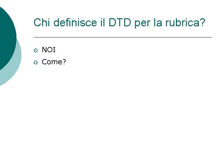 Chi definisce il DTD per la rubrica? NOI Come? 