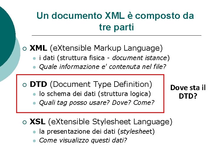 Un documento XML è composto da tre parti XML (e. Xtensible Markup Language) DTD