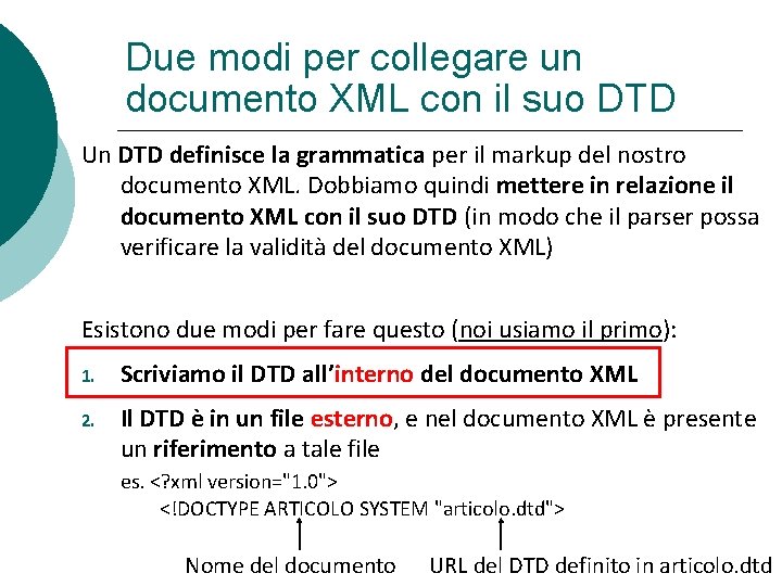 Due modi per collegare un documento XML con il suo DTD Un DTD definisce