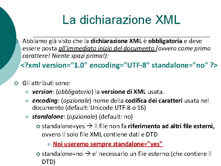 La dichiarazione XML Abbiamo già visto che la dichiarazione XML è obbligatoria e deve