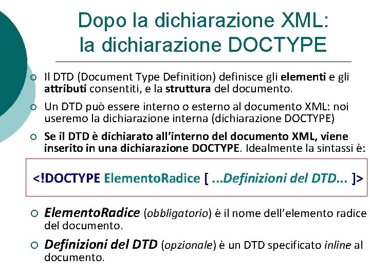 Dopo la dichiarazione XML: la dichiarazione DOCTYPE Il DTD (Document Type Definition) definisce gli