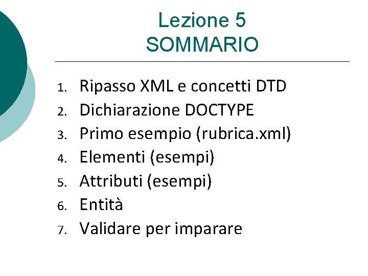 Lezione 5 SOMMARIO 1. 2. 3. 4. 5. 6. 7. Ripasso XML e concetti