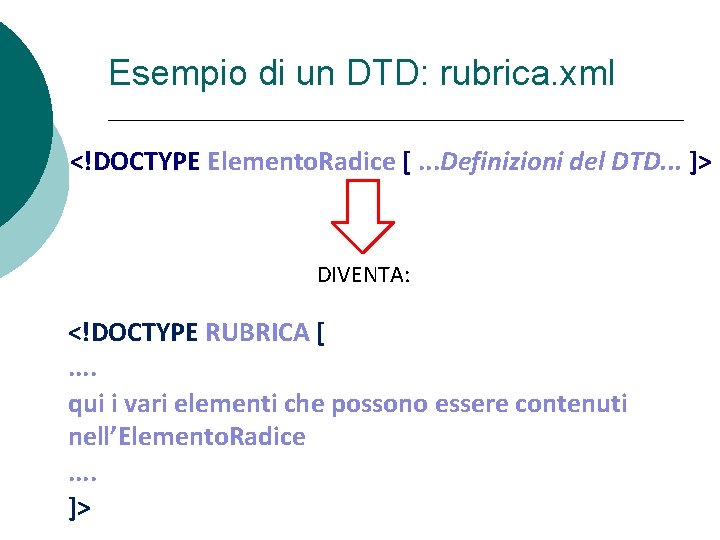 Esempio di un DTD: rubrica. xml <!DOCTYPE Elemento. Radice [. . . Definizioni del