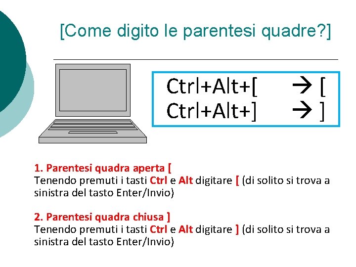 [Come digito le parentesi quadre? ] Ctrl+Alt+[ Ctrl+Alt+] [ ] 1. Parentesi quadra aperta