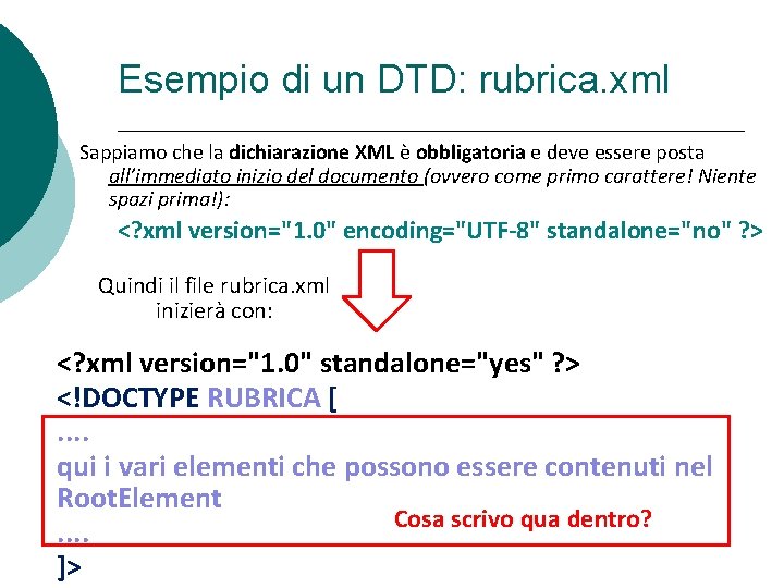 Esempio di un DTD: rubrica. xml Sappiamo che la dichiarazione XML è obbligatoria e