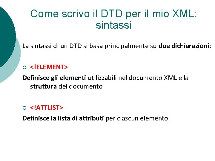 Come scrivo il DTD per il mio XML: sintassi La sintassi di un DTD