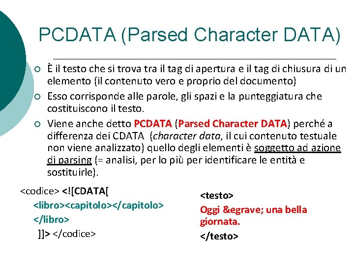 PCDATA (Parsed Character DATA) È il testo che si trova tra il tag di