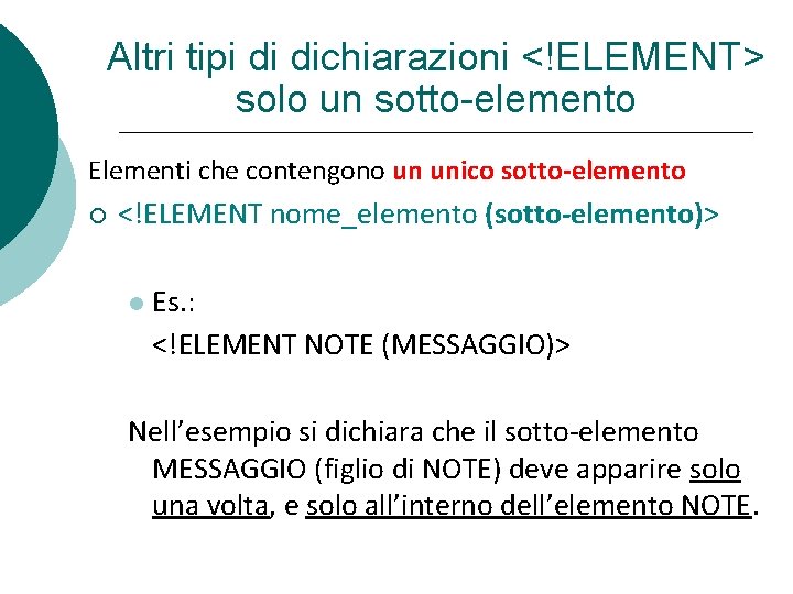 Altri tipi di dichiarazioni <!ELEMENT> solo un sotto-elemento Elementi che contengono un unico sotto-elemento