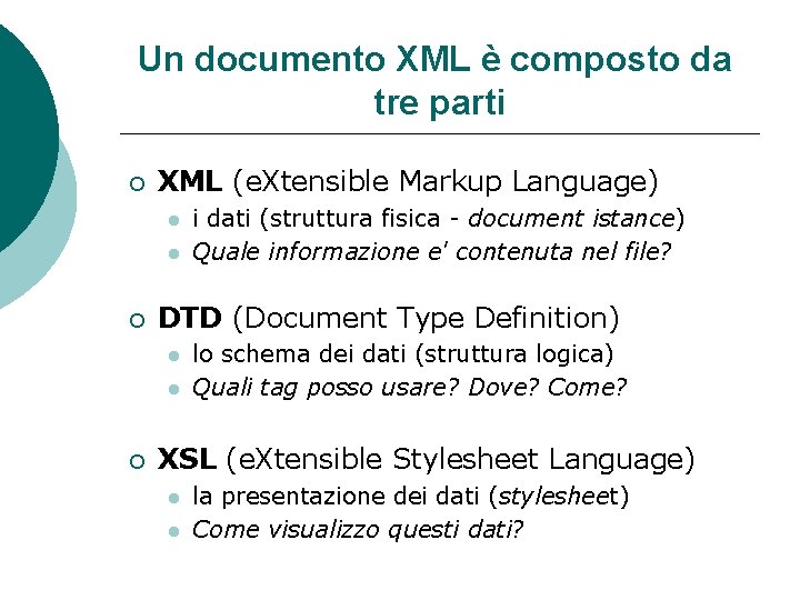 Un documento XML è composto da tre parti XML (e. Xtensible Markup Language) DTD