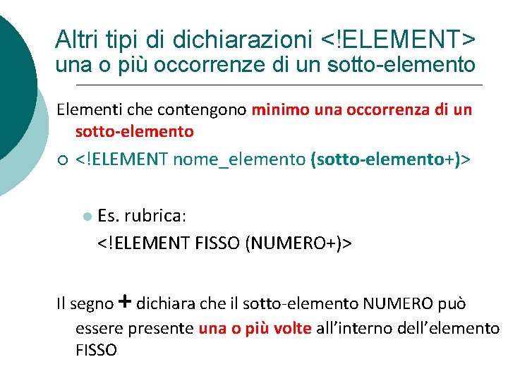 Altri tipi di dichiarazioni <!ELEMENT> una o più occorrenze di un sotto-elemento Elementi che