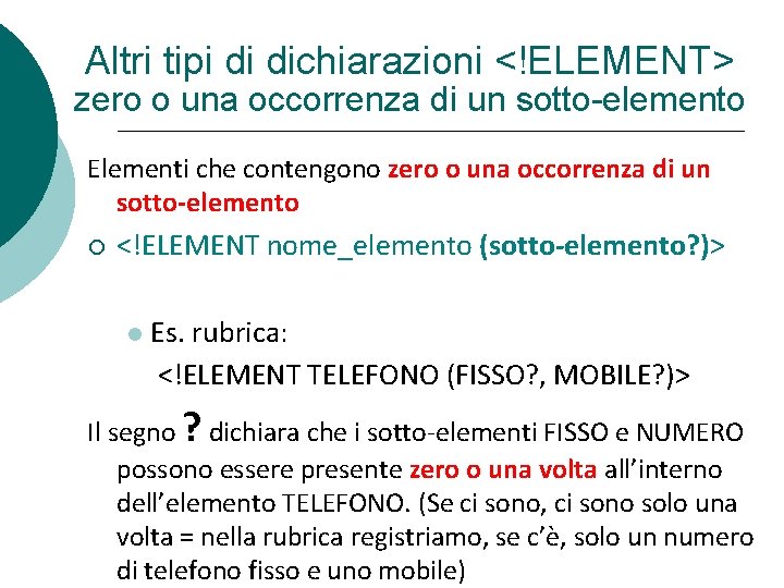 Altri tipi di dichiarazioni <!ELEMENT> zero o una occorrenza di un sotto-elemento Elementi che