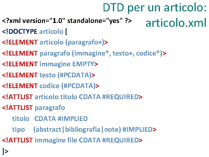 DTD per un articolo: <? xml version="1. 0" standalone="yes" ? > articolo. xml <!DOCTYPE