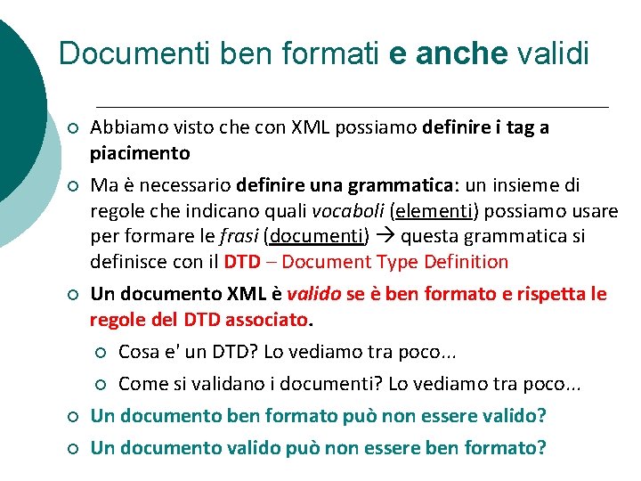 Documenti ben formati e anche validi Abbiamo visto che con XML possiamo definire i