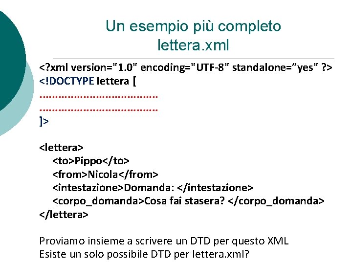 Un esempio più completo lettera. xml <? xml version="1. 0" encoding="UTF-8" standalone=”yes" ? >