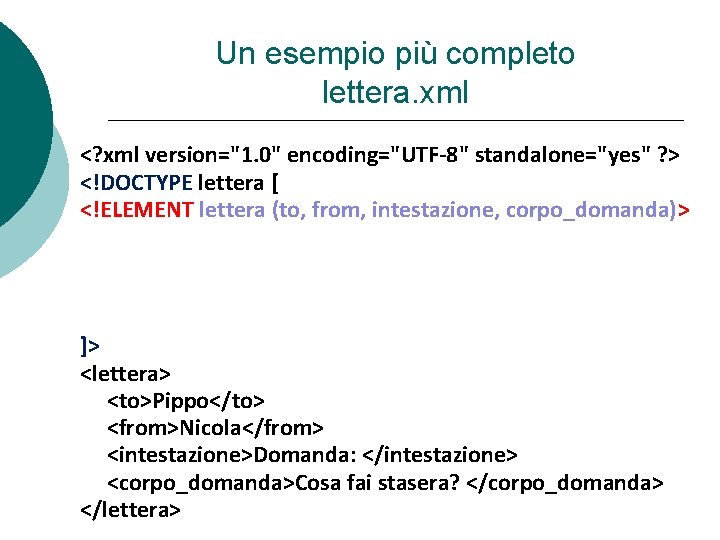 Un esempio più completo lettera. xml <? xml version="1. 0" encoding="UTF-8" standalone="yes" ? >