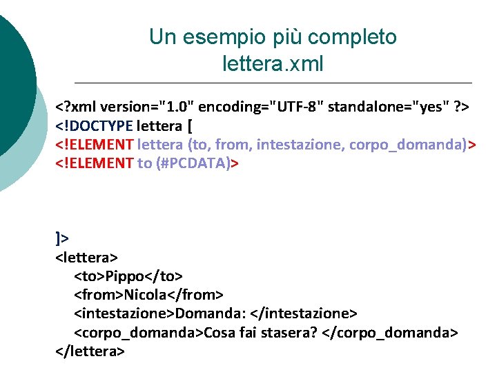 Un esempio più completo lettera. xml <? xml version="1. 0" encoding="UTF-8" standalone="yes" ? >