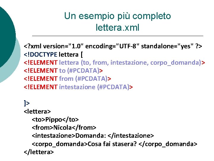 Un esempio più completo lettera. xml <? xml version="1. 0" encoding="UTF-8" standalone="yes" ? >