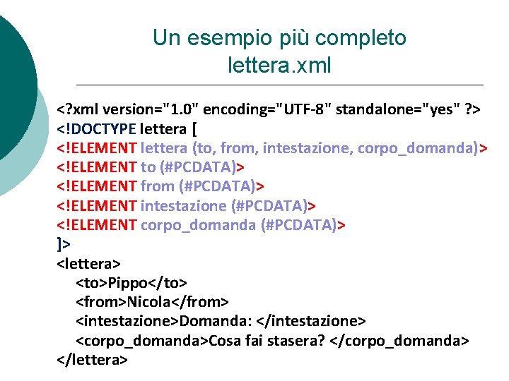 Un esempio più completo lettera. xml <? xml version="1. 0" encoding="UTF-8" standalone="yes" ? >