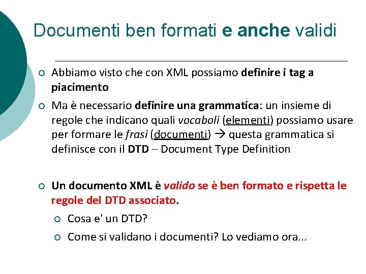 Documenti ben formati e anche validi Abbiamo visto che con XML possiamo definire i