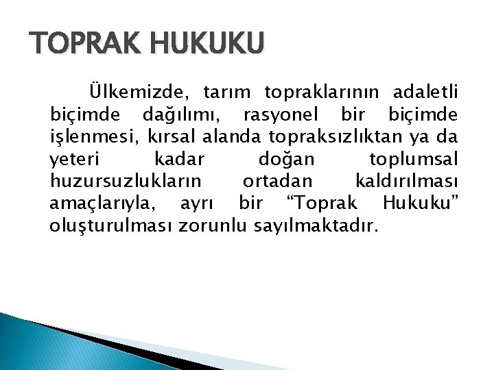 TOPRAK HUKUKU Ülkemizde, tarım topraklarının adaletli biçimde dağılımı, rasyonel bir biçimde işlenmesi, kırsal alanda