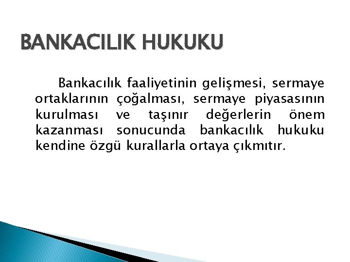 BANKACILIK HUKUKU Bankacılık faaliyetinin gelişmesi, sermaye ortaklarının çoğalması, sermaye piyasasının kurulması ve taşınır değerlerin