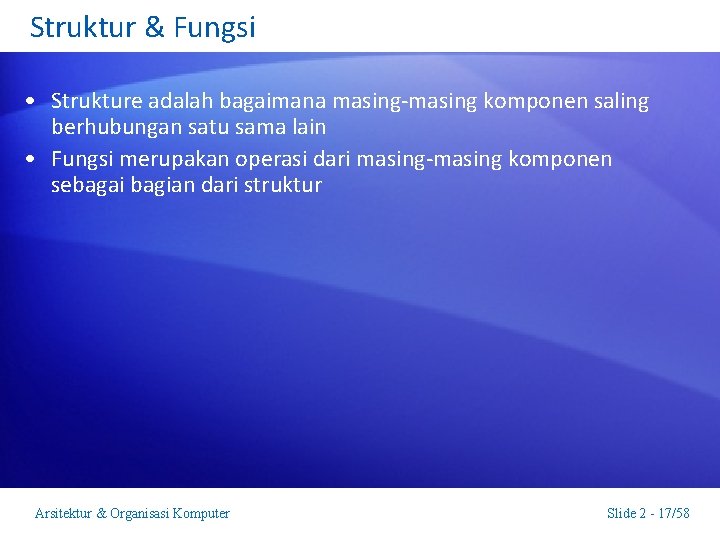 Struktur & Fungsi • Strukture adalah bagaimana masing-masing komponen saling berhubungan satu sama lain