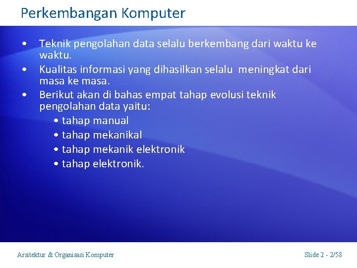 Perkembangan Komputer • Teknik pengolahan data selalu berkembang dari waktu ke waktu. • Kualitas