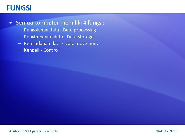 FUNGSI • Semua komputer memiliki 4 fungsi: – – Pengolahan data - Data processing