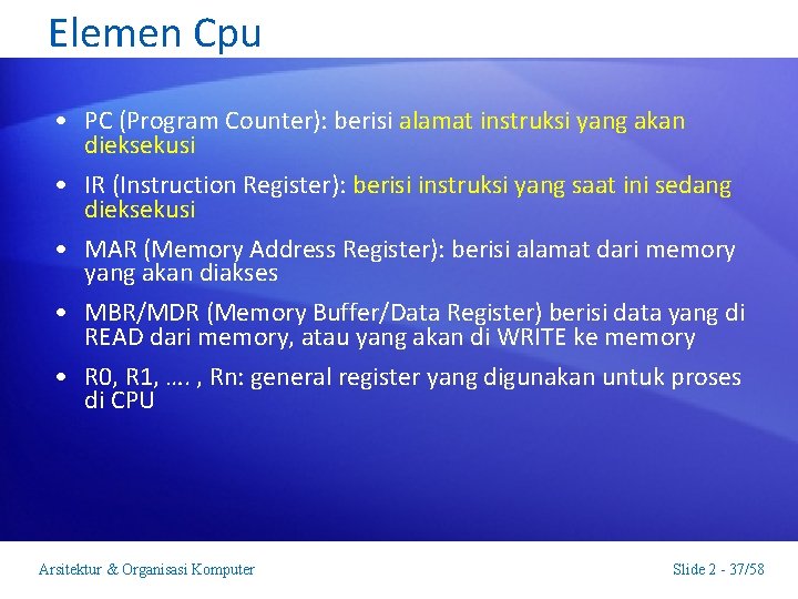 Elemen Cpu • PC (Program Counter): berisi alamat instruksi yang akan dieksekusi • IR