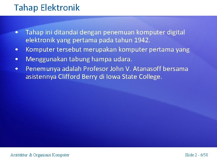 Tahap Elektronik • Tahap ini ditandai dengan penemuan komputer digital elektronik yang pertama pada