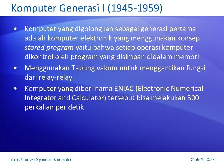 Komputer Generasi I (1945 -1959) • Komputer yang digolongkan sebagai generasi pertama adalah komputer