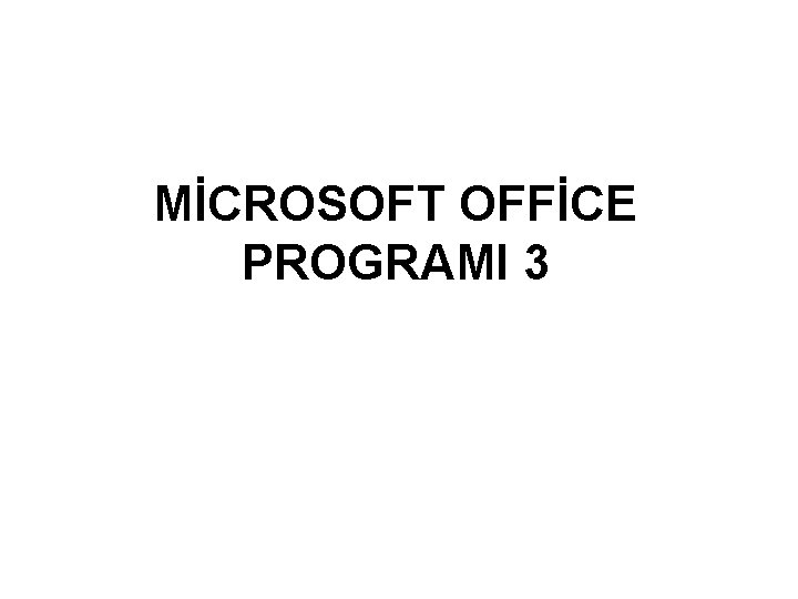 MİCROSOFT OFFİCE PROGRAMI 3 