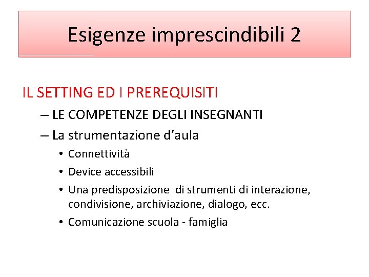 Esigenze imprescindibili 2 IL SETTING ED I PREREQUISITI – LE COMPETENZE DEGLI INSEGNANTI –