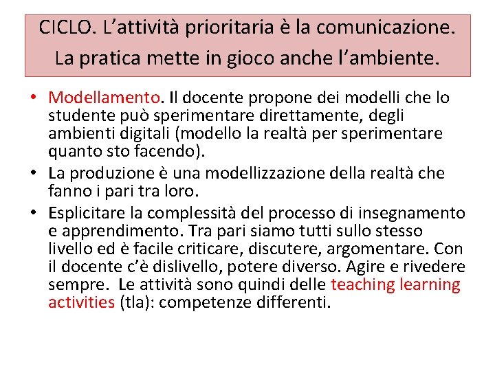 CICLO. L’attività prioritaria è la comunicazione. La pratica mette in gioco anche l’ambiente. •