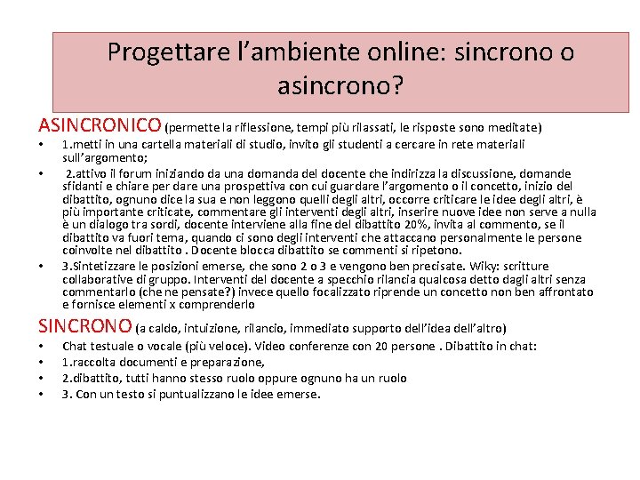 Progettare l’ambiente online: sincrono o asincrono? ASINCRONICO (permette la riflessione, tempi più rilassati, le