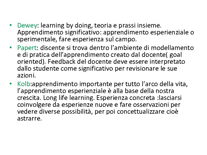  • Dewey: learning by doing, teoria e prassi insieme. Apprendimento significativo: apprendimento esperienziale