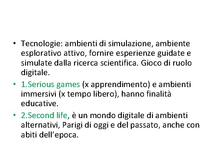  • Tecnologie: ambienti di simulazione, ambiente esplorativo attivo, fornire esperienze guidate e simulate