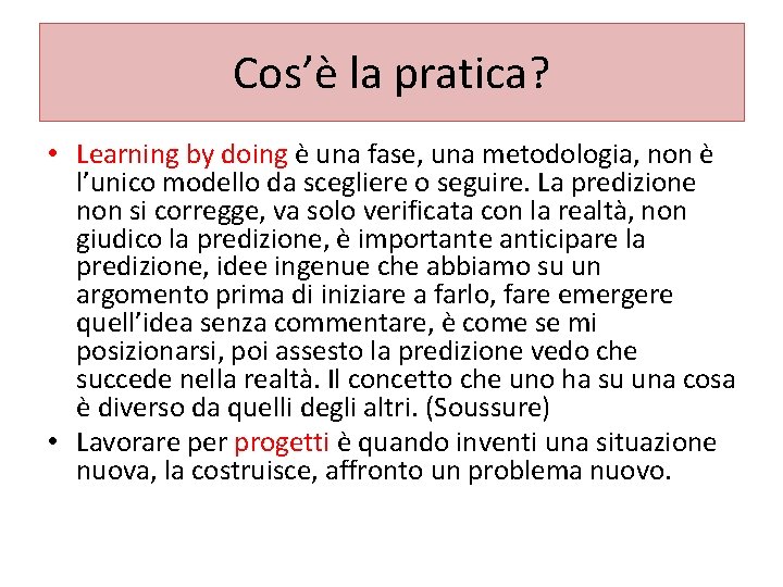 Cos’è la pratica? • Learning by doing è una fase, una metodologia, non è