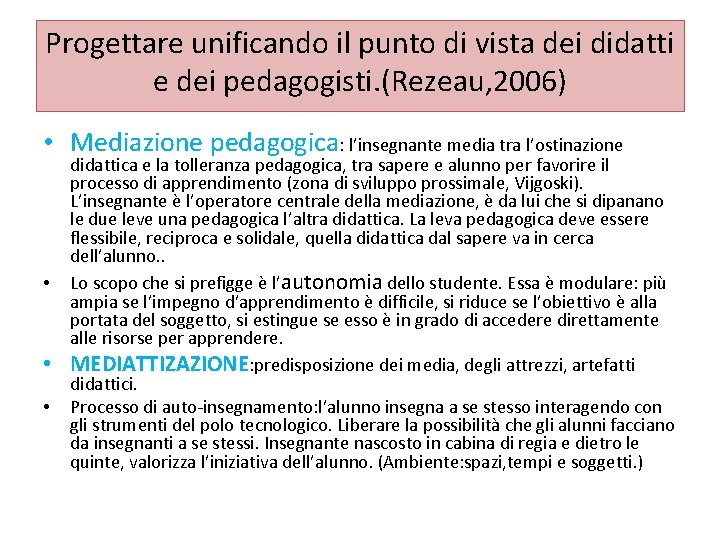 Progettare unificando il punto di vista dei didatti e dei pedagogisti. (Rezeau, 2006) •